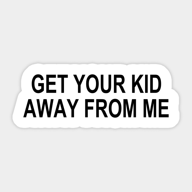 GET YOUR KID AWAY FROM ME Sticker by TheCosmicTradingPost